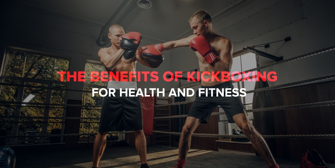 The Benefits of Kickboxing for Health and Fitness